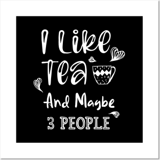 I Like Tea And Maybe 3 People Posters and Art